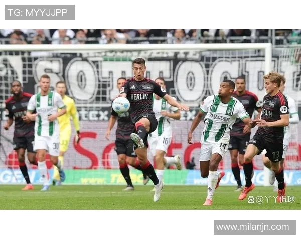 德甲精彩对决柏林联合展现实力战胜门兴全取三分 德甲精彩对决柏林联合展现实力战胜门兴全取三分